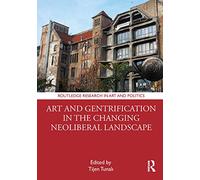 Art and Gentrification in the Changing Neoliberal Landscape (Routledge Research in Art and Politics)