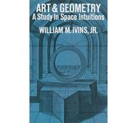 [Art and Geometry: A Study in Space Intuitions] (By: William M. Ivins) [published: November, 2011]