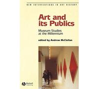 Art and its Publics: Museum Studies at the Millennium: 02 (New Interventions in Art History)