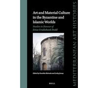 Art and Material Culture in the Byzantine and Islamic Worlds: Studies in Honour of Erica Cruikshank Dodd: 4 (Mediterranean Art Histories, 4)