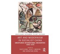 Art and Modernism in Socialist China : Unexplored International Encounters 1949-1979