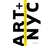 Art and NYC: A Complete Guide to New York City Art and Artists