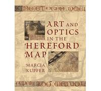 Art and Optics in the Hereford Map: An English Mappa Mundi, c. 1300 (The Paul Mellon Centre for Studies in British Art) (The Association of Human Rights Institutes series)