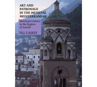 Art and Patronage in the Medieval Mediterranean: Merchant Culture in the Region of Amalfi