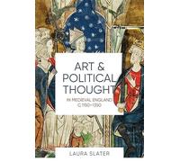 Art and Political Thought in Medieval England, c.1150-1350: 14 (Boydell Studies in Medieval Art and Architecture)