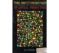Art and Practice of Astral Projection (Art & Practice)