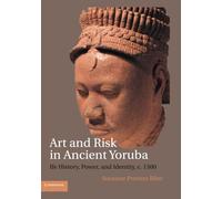 Art and Risk in Ancient Yoruba: Ife History, Power, and Identity, c. 1300