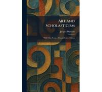 Art and Scholasticism: With Other Essays - Primary Source Edition