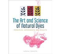 Art and Science of Natural Dyes: Principles, Experiments and Results by ...