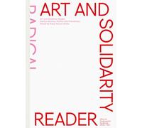 Art and Solidarity Reader: Radical Actions, Politics and Friendships