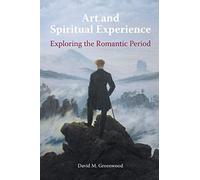 Art and Spiritual Experience: Exploring the Romantic Period