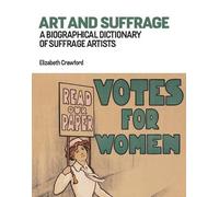 Art and Suffrage: A Biographical Dictionary of Suffrage Artists