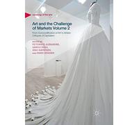 Art and the Challenge of Markets Volume 2: From Commodification of Art to Artistic Critiques of Capitalism (Sociology of the Arts)