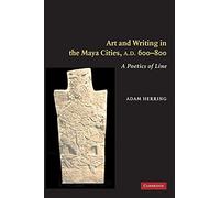 Art and Writing in the Maya Cities, AD 600-800: A Poetics of Line