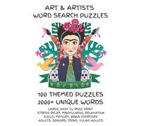 ART & ARTISTS WORD SEARCH PUZZLES | 100 THEMED PUZZLES | 2000+ UNIQUE WORDS: LARGE, EASY TO READ PRINT | STRESS-RELIEF, MINDFULNESS, RELAXATION | ... | ADULTS, SENIORS, TEENS, YOUNG ADULTS