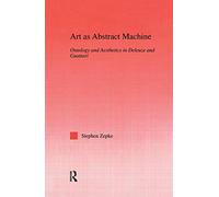 Art as Abstract Machine: Ontology and Aesthetics in Deleuze and Guattari (Studies in Philosophy)