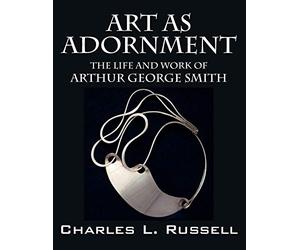 Art as Adornment: The Life and Work of Arthur George Smith