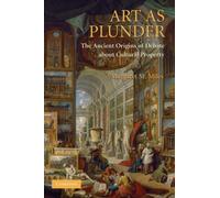 Art as Plunder : The Ancient Origins of Debate about Cultural Property