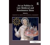 Art as Politics in Late Medieval and Renaissance Siena