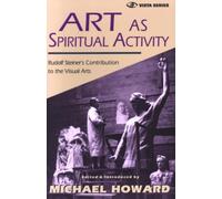 Art as Spiritual Activity: Lectures and Writings by Rudolf Steiner (Vista)
