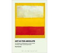 Art as the Absolute: Art's Relation to Metaphysics in Kant, Fichte, Schelling, Hegel, and Schopenhauer