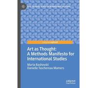 Art as Thought: A Methods Manifesto for International Studies (Palgrave Studies in International Relations)