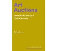 Art Auctions : Spectacle and Value in the 21st Century