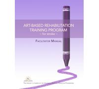 Art-based Rehabilitation Training: Post-Stroke: Facilitator Manual