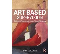 Art-Based Supervision: Cultivating Therapeutic Insight Through Imagery