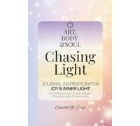 Art, Body & Soul: Chasing Light: JOURNAL INSPIRATION FOR JOY & INNER LIGHT