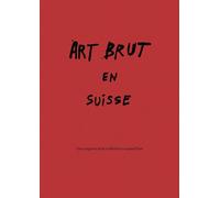 ART BRUT EN SUISSE: Des origines de la collection à aujourd'hui