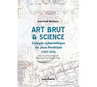 Art Brut & science: L utopie cybernétique de Jean Perdrizet (1907-1975) (HR.HORS COLLEC.)
