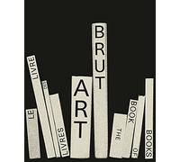 Art Brut. The Book of Books (150 ART BRUT): le livre des livres