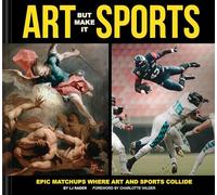 Art But Make It Sports: Epic Matchups Where Art and Sports Collide