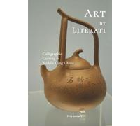 Art by Literati: Calligraphic Carving in Middle Qing China (Cambria Sinophone World Series)