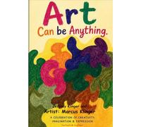 Art Can be Anything: A Celebration of Creativity, Imagination and Expression