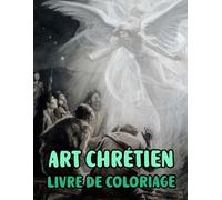 Art Chrétien Livre De Coloriage: Pages A Colorier De Véritables Peintures Religieuses Histoires De La Bible Portrait De Jésus Christ Marie Ange ... Ado Senior. Détente Relaxation Facile En Gras