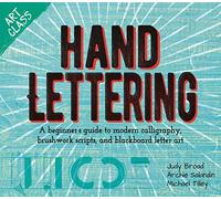 Art Class: Hand Lettering: A beginner’s guide to modern calligraphy, brushwork scripts, and blackboard letter art (Art Class, 1)