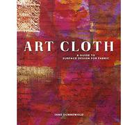 Art Cloth: A Guide to Surface Design for Fabric