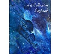 Art Collection Logbook: Art Collection Inventory Record Book | Collector logbook for private and public artwork collectors | Record, store, catalogue and keep track of your artistic collection