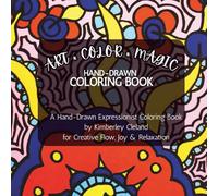 ART * COLOR * MAGIC Hand-Drawn Coloring Book: A Hand-Drawn Expressionist Coloring Book for Creative Flow, Joy & Relaxation
