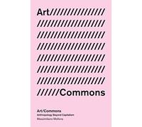 Art/Commons: Anthropology beyond Capitalism (In Common)