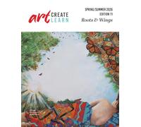 Art Create Learn: Roots & Wings: Spring/Summer 2026 Edition (Art Create Learn Collection)