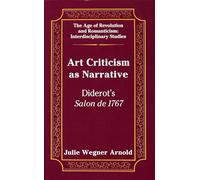 Art Criticism as Narrative: Diderot's Salon de 1767: 13 (The Age of Revolution and Romanticism Interdisciplinary Studies)