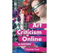 Art Criticism Online: A History: 2 (Arts Future Book)