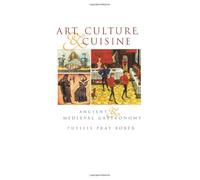 Art, Culture, and Cuisine - Ancient and Medieval Gastronomy