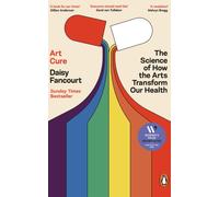Art Cure : The Science of How the Arts Transform Our Health