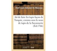 Art de Faire Les Tapis Façon de Turquie, Connus Sous Le Nom de Tapis de la Savonnerie