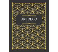 Art Deco Coloring Book | 35 Premium Geometric Patterns | Creative Relaxation & Stress Relief for Adults | Perfect Coffee Table Decor Gift for Women: 35 Premium Geometric Patterns