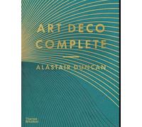 Art Deco Complete: The Definitive Guide to the Decorative Arts of the 1920s and 1930s